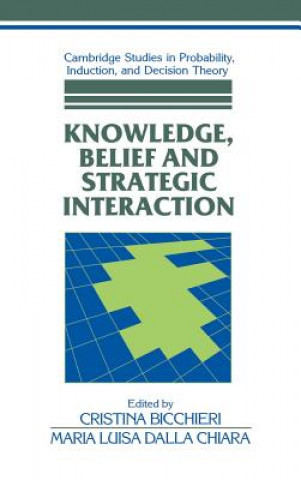 Kniha Knowledge, Belief, and Strategic Interaction Cristina BicchieriMaria Luisa Dalla Chiara