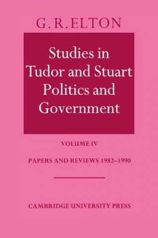 Buch Studies in Tudor and Stuart Politics and Government: Volume 4, Papers and Reviews 1982-1990 G. R. (University of Cambridge) Elton