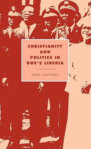 Könyv Christianity and Politics in Doe's Liberia Paul Gifford