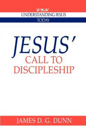 Carte Jesus' Call to Discipleship James D. G. Dunn
