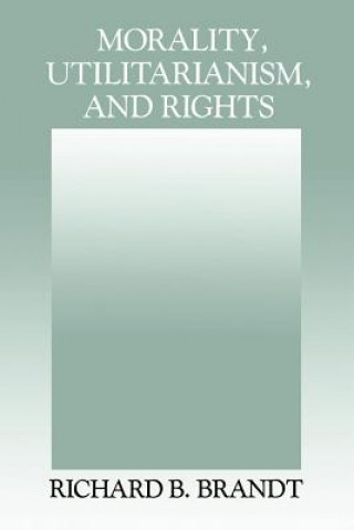 Книга Morality, Utilitarianism, and Rights Richard B. Brandt