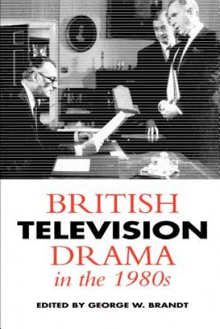 Kniha British Television Drama in the 1980s George W. Brandt