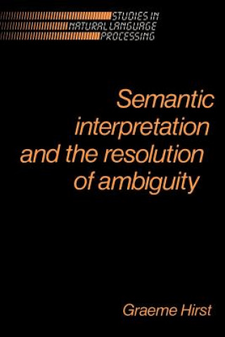 Kniha Semantic Interpretation and the Resolution of Ambiguity Graeme Hirst