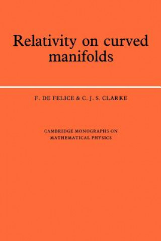 Kniha Relativity on Curved Manifolds F. de FeliceC. J. S. Clarke