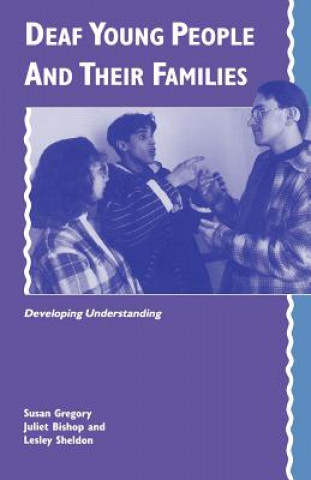 Kniha Deaf Young People and their Families Susan GregoryJuliet BishopLesley Sheldon