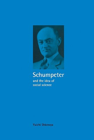 Knjiga Schumpeter and the Idea of Social Science Yuichi Shionoya