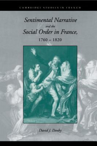 Книга Sentimental Narrative and the Social Order in France, 1760-1820 David J. Denby