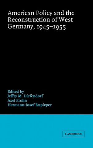 Carte American Policy and the Reconstruction of West Germany, 1945-1955 Jeffry M. DiefendorfAxel FrohnHermann-Josef Rupieper