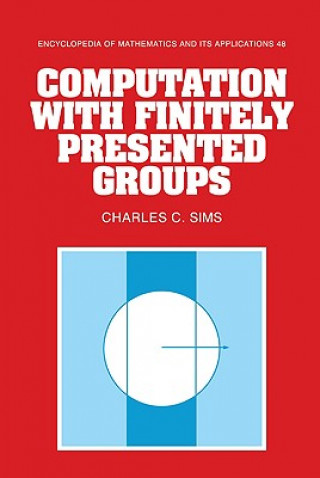 Книга Computation with Finitely Presented Groups Charles C. Sims