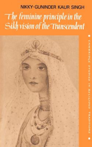Carte Feminine Principle in the Sikh Vision of the Transcendent Nikky-Guninder Kaur Singh