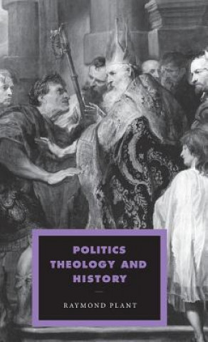 Kniha Politics, Theology and History Raymond Plant