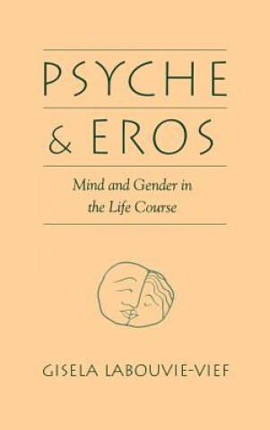 Könyv Psyche and Eros Gisela (Wayne State University) Labouvie-Vief