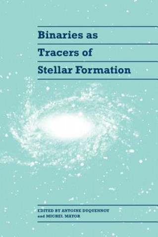 Kniha Binaries as Tracers of Stellar Formation Antoine Duquennoy