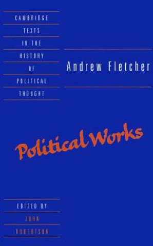 Carte Andrew Fletcher: Political Works Andrew FletcherJohn Robertson