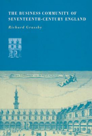 Kniha Business Community of Seventeenth-Century England Richard Grassby