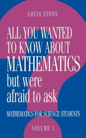 Carte All You Wanted to Know about Mathematics but Were Afraid to Ask: Volume 1 Louis (University of Oxford) Lyons