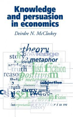 Книга Knowledge and Persuasion in Economics Deirdre N. McCloskey