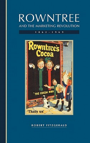 Knjiga Rowntree and the Marketing Revolution, 1862-1969 Robert Fitzgerald