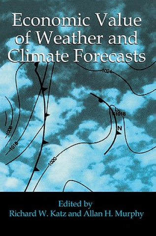 Kniha Economic Value of Weather and Climate Forecasts Richard W. KatzAllan H. Murphy