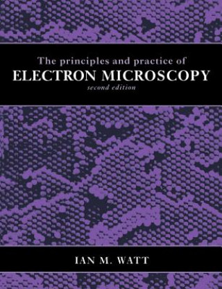 Książka Principles and Practice of Electron Microscopy Ian M. Watt