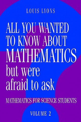 Carte All You Wanted to Know about Mathematics but Were Afraid to Ask Louis Lyons