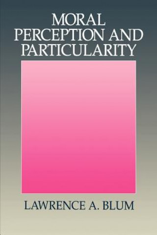 Carte Moral Perception and Particularity Lawrence A. Blum