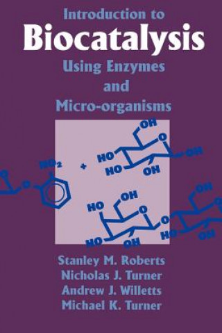 Kniha Introduction to Biocatalysis Using Enzymes and Microorganisms S. M. RobertsNicholas J. TurnerAndrew J. WillettsMichael K. Turner