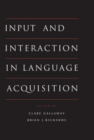 Könyv Input and Interaction in Language Acquisition Clare GallawayBrian J. Richards