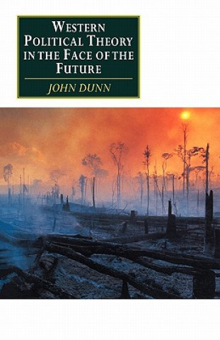 Kniha Western Political Theory in the Face of the Future John Dunn