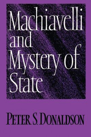 Kniha Machiavelli and Mystery of State Peter S. Donaldson