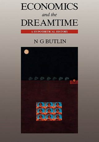 Livre Economics and the Dreamtime Noel George Butlin