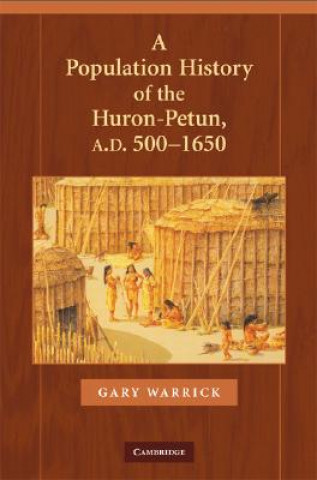 Könyv Population History of the Huron-Petun, A.D. 500-1650 Gary Warrick