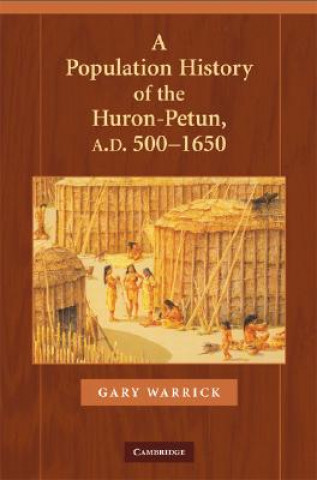 Książka Population History of the Huron-Petun, A.D. 500-1650 Gary Warrick