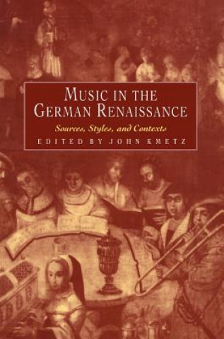 Könyv Music in the German Renaissance John Kmetz