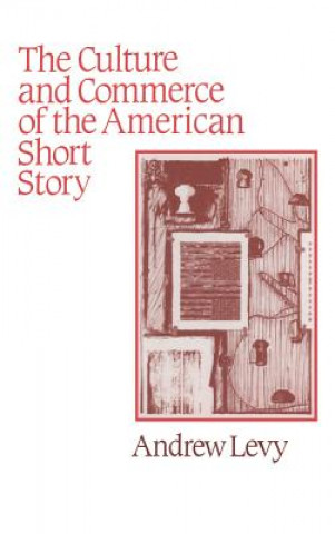 Libro Culture and Commerce of the American Short Story Andrew Levy