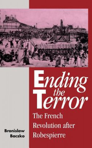 Kniha Ending the Terror Bronislaw BaczkoMichael Petheram