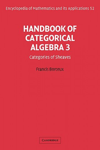 Könyv Handbook of Categorical Algebra: Volume 3, Sheaf Theory Francis Borceux