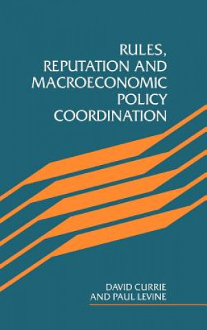 Książka Rules, Reputation and Macroeconomic Policy Coordination David CurriePaul Levine