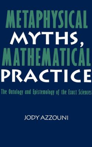 Książka Metaphysical Myths, Mathematical Practice Jody Azzouni