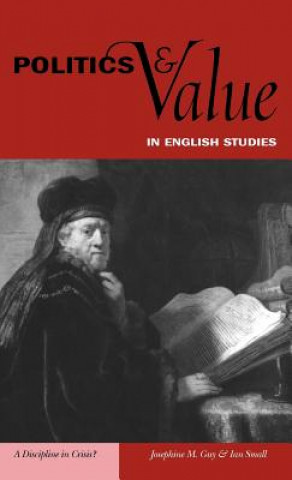 Könyv Politics and Value in English Studies Josephine M. GuyIan Small