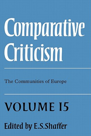 Carte Comparative Criticism: Volume 15, The Communities of Europe E. S. Shaffer