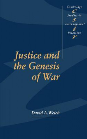 Könyv Justice and the Genesis of War David A. Welch