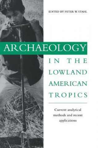 Könyv Archaeology in the Lowland American Tropics Peter W. Stahl