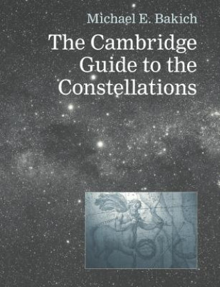 Carte Cambridge Guide to the Constellations Michael E. Bakich