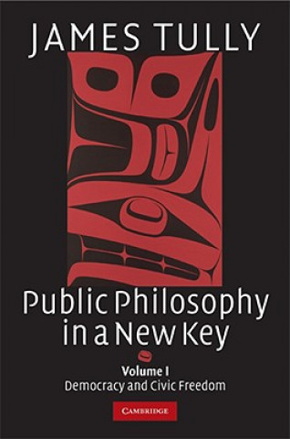 Buch Public Philosophy in a New Key: Volume 1, Democracy and Civic Freedom James Tully