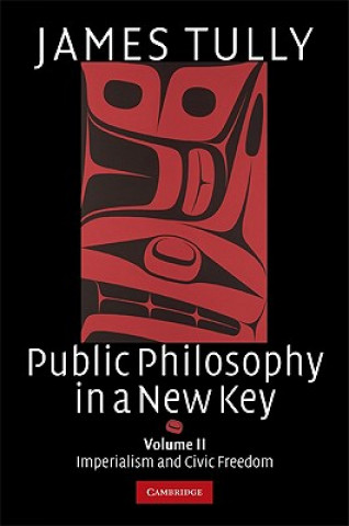 Carte Public Philosophy in a New Key: Volume 2, Imperialism and Civic Freedom Tully