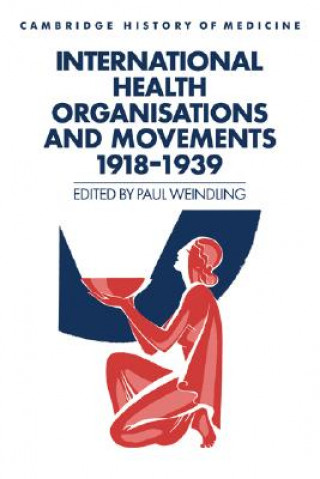 Kniha International Health Organisations and Movements, 1918-1939 Paul Weindling