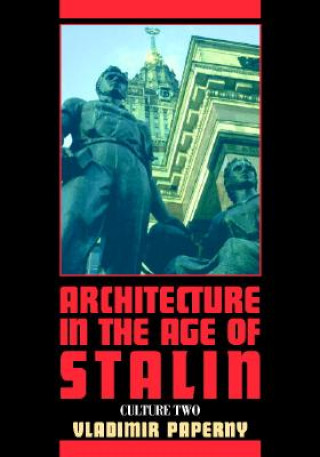 Könyv Architecture in the Age of Stalin Vladimir Paperny