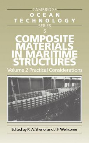 Carte Composite Materials in Maritime Structures: Volume 2, Practical Considerations R. Ajit ShenoiJohn F. Wellicome