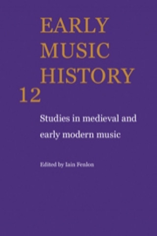 Kniha Early Music History: Volume 12 Iain Fenlon